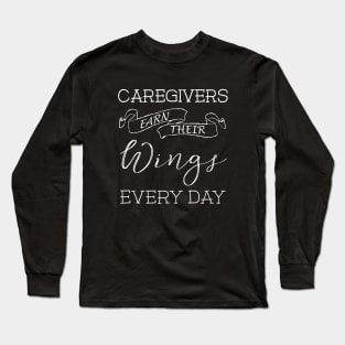 Caregivers Earn Their Wings Every Day Long Sleeve T-Shirt